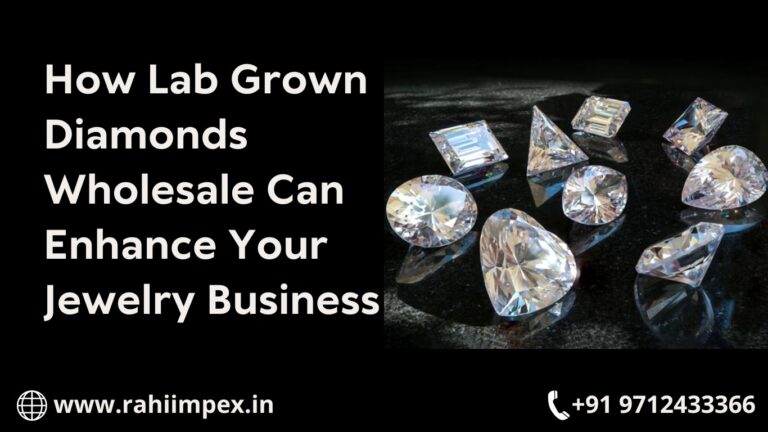 Lab Grown Diamond Manufacturer & Wholesaler India | Rahi Impex