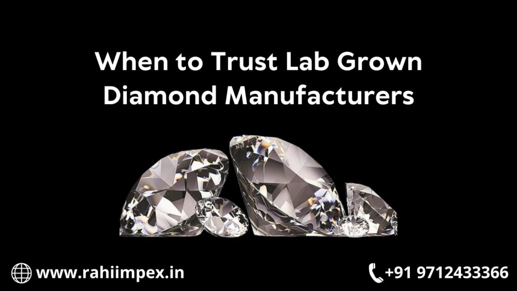 When to Trust Lab-Grown Diamond Manufacturers